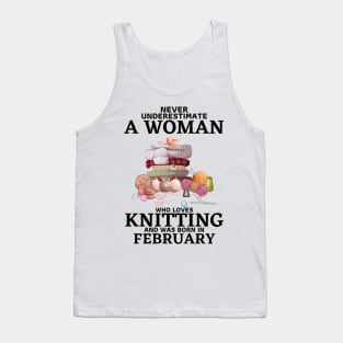 Never Underestimate A Woman Who Loves Knitting And Was Born In February Tank Top